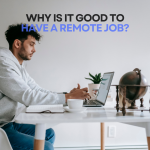 Why Is It Good to Have a Remote Job?